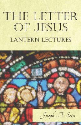 The Letter of Jesus - Lantern Lectures by Joseph a. Seiss