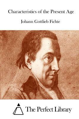 Characteristics of the Present Age by Johann Gottlieb Fichte