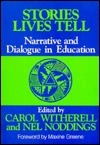 Stories Lives Tell: Narrative and Dialogue in Education by Nel Noddings, Carol Witherell, Nel (Ed.) Noddings