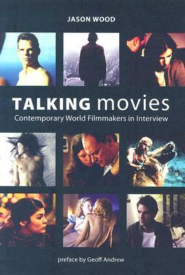 Talking Movies: Contemporary World Filmmakers in Interview by Jason Wood