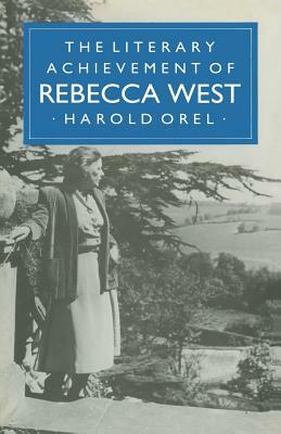 The Literary Achievement of Rebecca West by Natalie Martin, Harold Orel