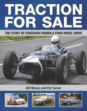 Traction for Sale: The Story of Ferguson Formula Four-wheel Drive by Pat Turner, Bill Munro