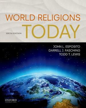 World Religions Today by Darrell J. Fasching, Todd T. Lewis, John L. Esposito