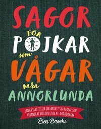 Sagor för pojkar som vågar vara annorlunda: sanna berättelser om fantastiska pojkar som förändrat världen utan att döda drakar by Ben Brooks, Emeli André