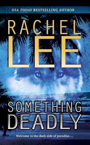 Something Deadly by Rachel Lee