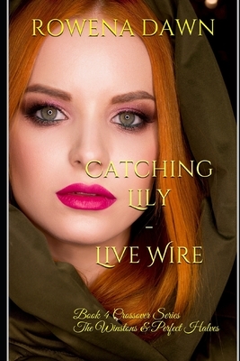 Catching Lily - Live Wire: Book 4 Crossover Series The Winstons & Perfect Halves by Rowena Dawn