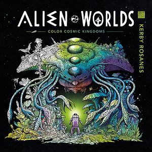 Alien Worlds: Color Cosmic Kingdoms  by Kerby Rosanes
