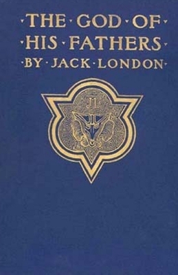 The God of his Fathers & Other Stories annotated by Jack London