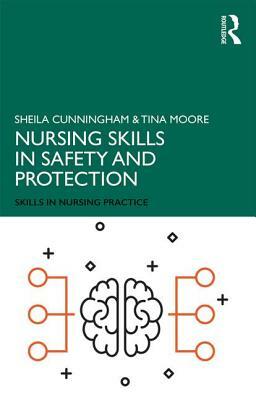 Nursing Skills in Safety and Protection by Tina Moore, Sheila Cunningham