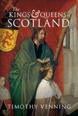 The Kings and Queens of Scotland by Timothy Venning