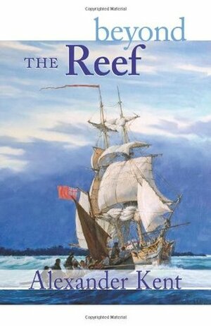 Beyond the Reef by Alexander Kent, Douglas Reeman