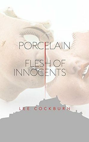 Porcelain: Flesh of Innocents by Lee Cockburn