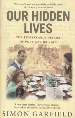 Our Hidden Lives: The Remarkable Diaries of Postwar Britain by Simon Garfield