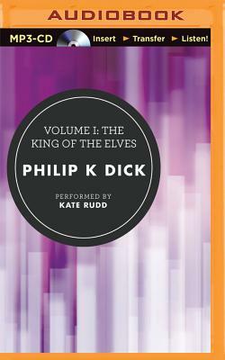 Volume I: The King of the Elves by Philip K. Dick