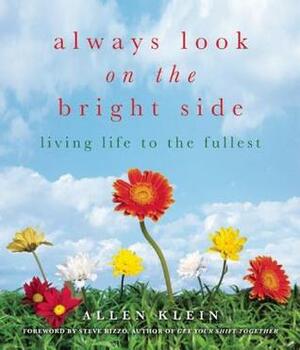 Always Look on the Bright Side: Celebrating Each Day to the Fullest by Allen Klein, Steve Rizzo