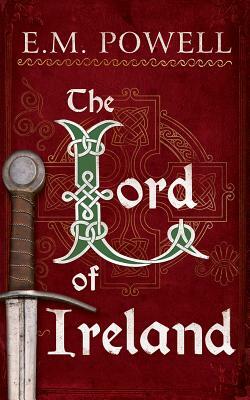 The Lord of Ireland by E.M. Powell