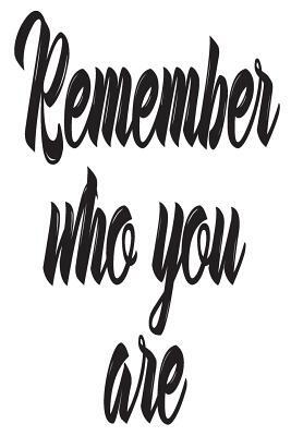 Remember Who You Are: 6x9 College Ruled Line Paper 150 Pages by Startup