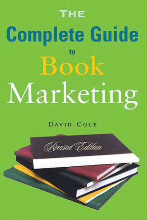 The Complete Guide to Book Marketing by David Cole