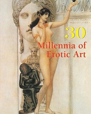 30 Millennia of Erotic Art by Klaus H. Carl, Hans-Jurgen Dopp, Victoria Charles