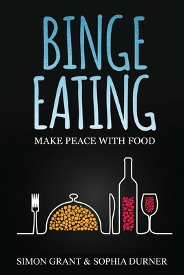 Binge Eating: Make Peace with Food by Sophia Durner, Simon Grant