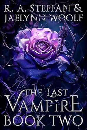The Last Vampire: Book Two by R.A. Steffan, Jaelynn Woolf