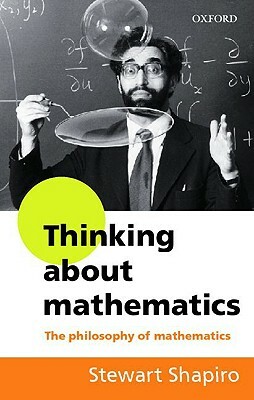 Thinking about Mathematics: The Philosophy of Mathematics by Stewart Shapiro