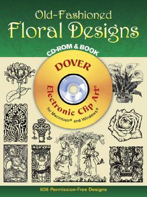 Old-Fashioned Floral Designs CD-ROM and Book [With CDROM] by Dover Publications Inc