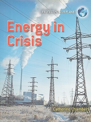 Energy in Crisis by Catherine Chambers