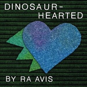 Dinosaur-Hearted by Ra Avis