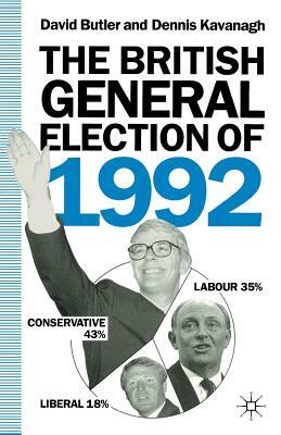 The British General Election of 1992 by D. Kavanagh, D. Butler