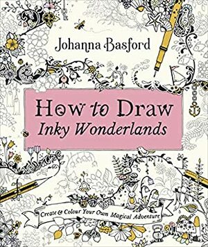 How to Draw Inky Wonderlands: Create and Colour Your Own Magical Adventure by Johanna Basford