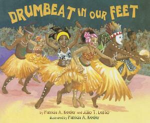 Drumbeat in Our Feet by Júlio Leitão, Patricia Keeler