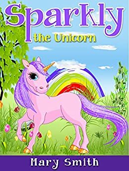 Sparkly the Unicorn by Mary K. Smith