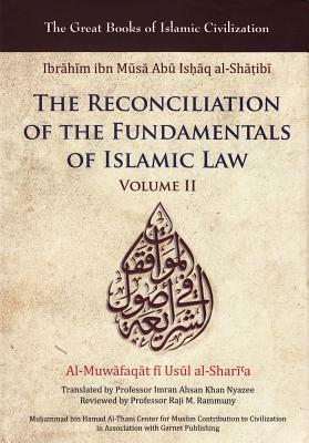 Reconciliation of the Fundamentals of Islamic Law: Al-Muwafaqat Fi Usul Al-Shari'a, Volume II by Ibrahim Ibn Al-Shatibi