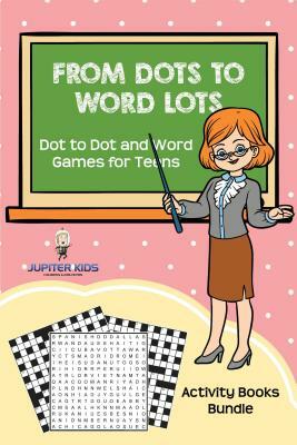 From Dots to Word Lots: Dot to Dot and Word Games for Teens: Activity Books Bundle by Speedy Publishing Books