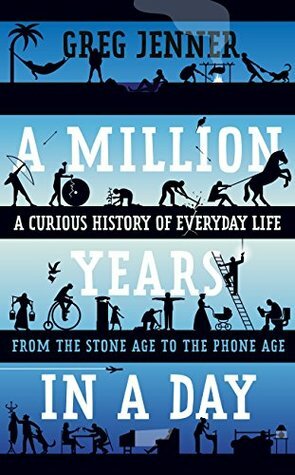 A Million Years in a Day: A Curious History of Everyday Life by Greg Jenner