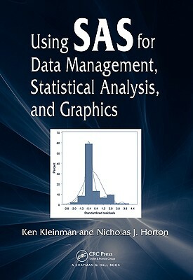 Using SAS for Data Management, Statistical Analysis, and Graphics by Ken Kleinman, Nicholas J. Horton