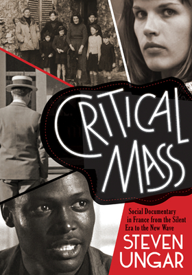 Critical Mass: Social Documentary in France from the Silent Era to the New Wave by Steven Ungar