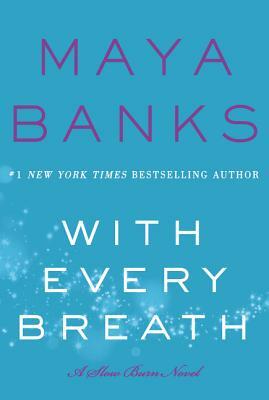 With Every Breath: A Slow Burn Novel by Maya Banks
