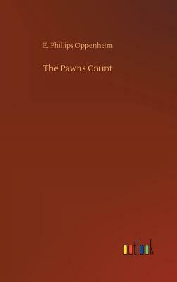 The Pawns Count by Edward Phillips Oppenheim