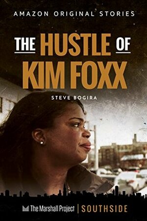 The Hustle of Kim Foxx (Southside collection) by Steve Bogira