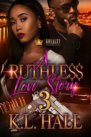 A Ruthless Love Story 3 by K.L. Hall