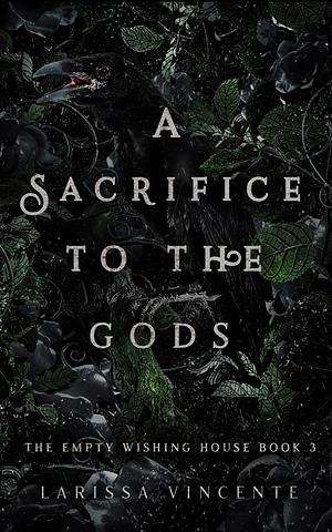 A Sacrifice to the Gods by Larissa Vincente