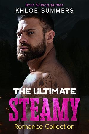 The Ultimate Steamy Romance Collection by Khloe Summers