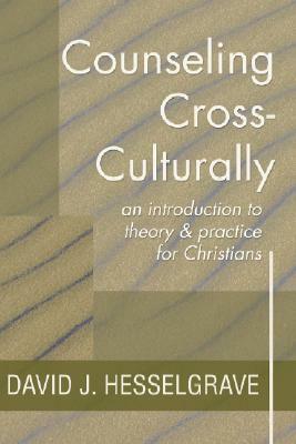 Counseling Cross-Culturally: An Introduction to Theory and Practice for Christians by David J. Hesselgrave