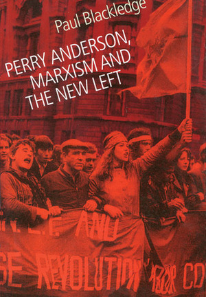 Perry Anderson, Marxism and the New Left by Paul Blackledge