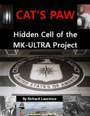 CAT'S PAW - HIDDEN CELL OF THE MK-ULTRA PROJECT by Richard Lawrence