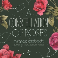 A Constellation of Roses by Miranda Asebedo