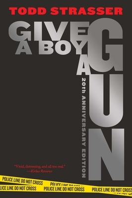 Give a Boy a Gun: 20th Anniversary Edition by Todd Strasser