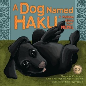 A Dog Named Haku: A Holiday Story from Nepal by Amish Karanjit, Ruth Jeyaveeran, Margarita Engle, Nicole Karanjit